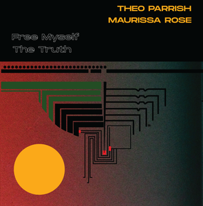 Theo Parrish, Maurissa Rose - Free Myself / The Truth