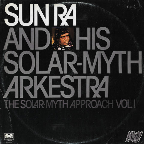 Sun Ra & His Solar-Myth Arkestra - The Solar-Myth Approach Vol. 1