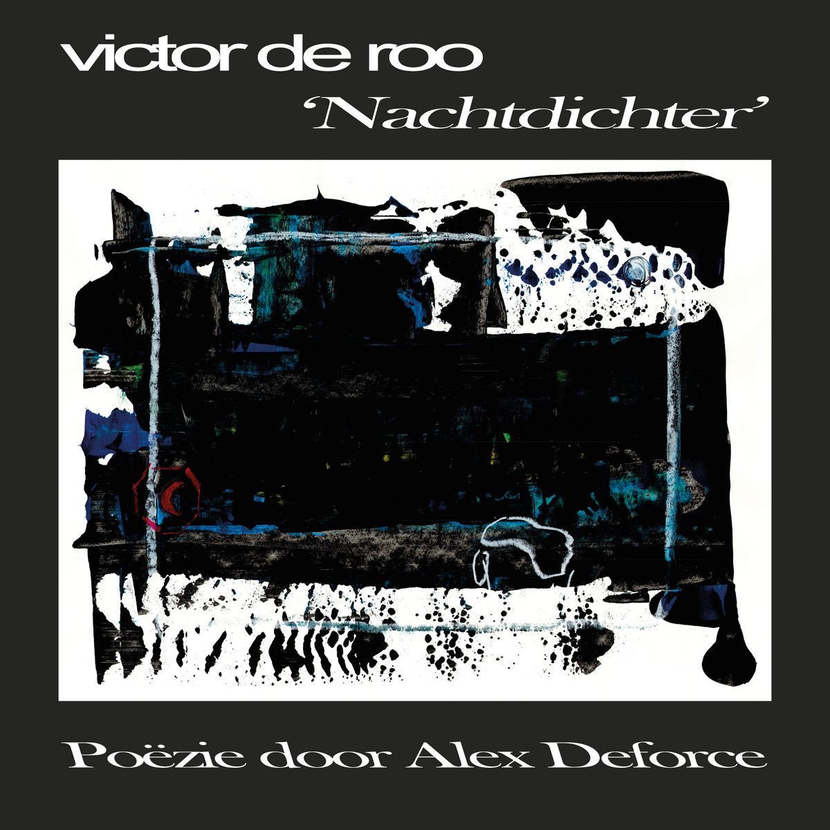 Victor De Roo - 'Nachtdichter' Poëzie Door Alex Deforce