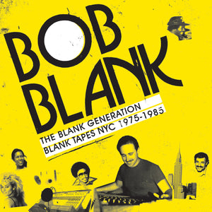 Bob Blank - The Blank Generation (Blank Tapes NYC 1975-1987)