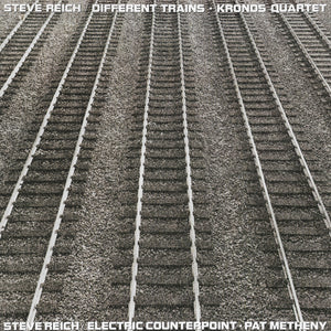 Steve Reich - Kronos Quartet / Pat Metheny - Different Trains / Electric Counterpoint