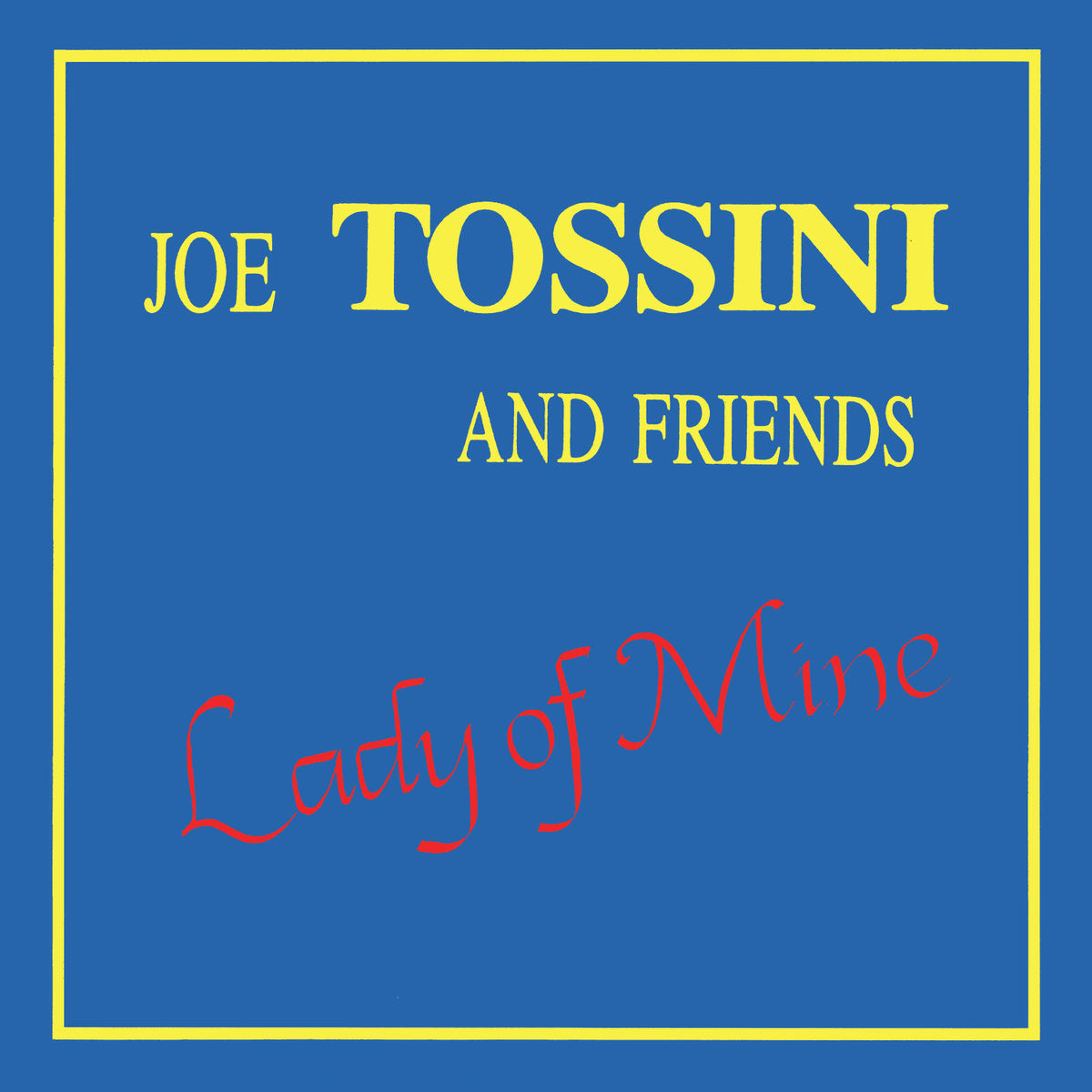 Joe Tossini and Friends - Lady of Mine